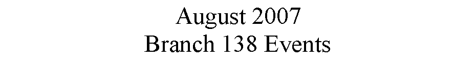 Text Box: August 2007Branch 138 Events