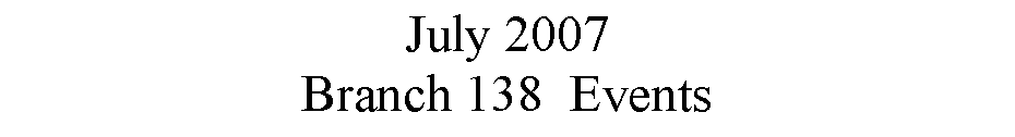 Text Box: July 2007Branch 138  Events
